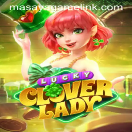 Exploring the Enchanting World of LuckyCloverLady and the Innovative Masaya Game Login